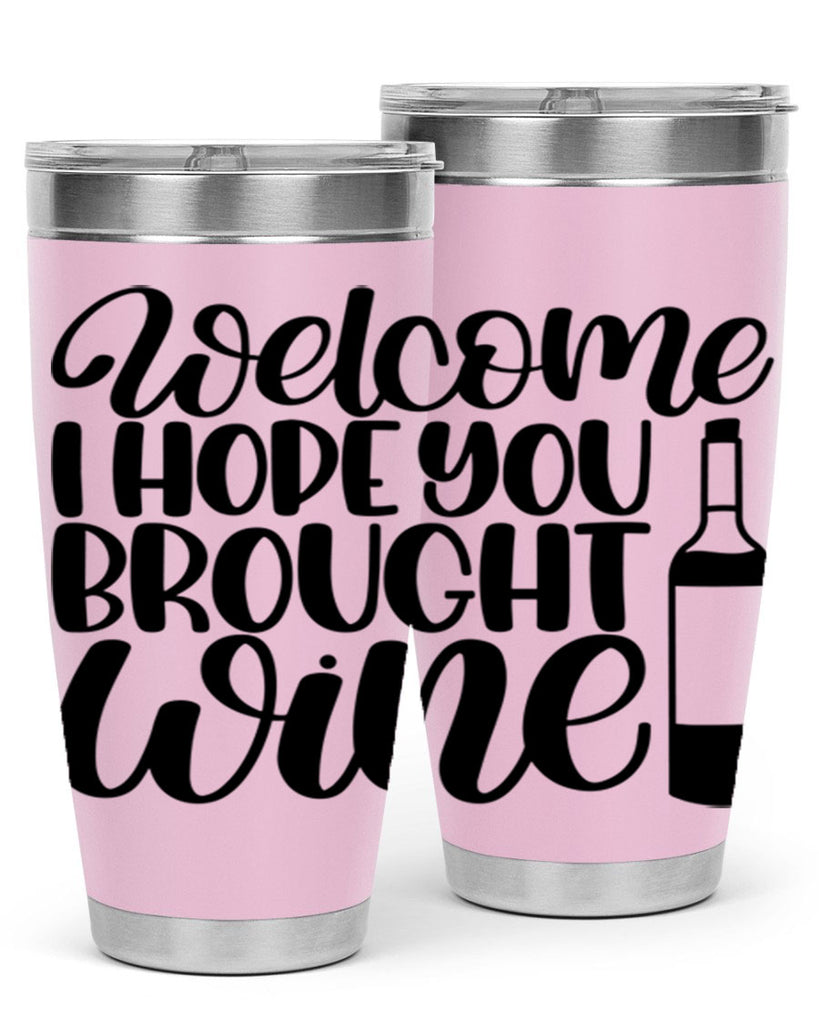 welcome i hope you brought wine 25#- wine- Tumbler