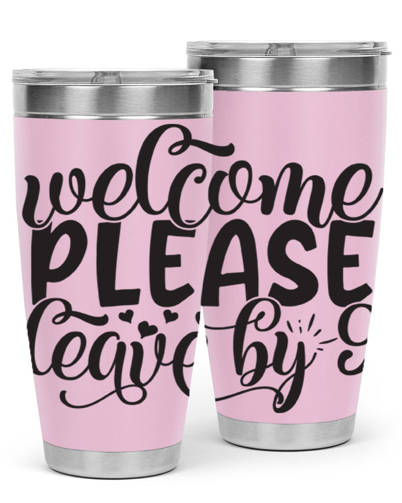 welcome please leave by 47#- home- Tumbler