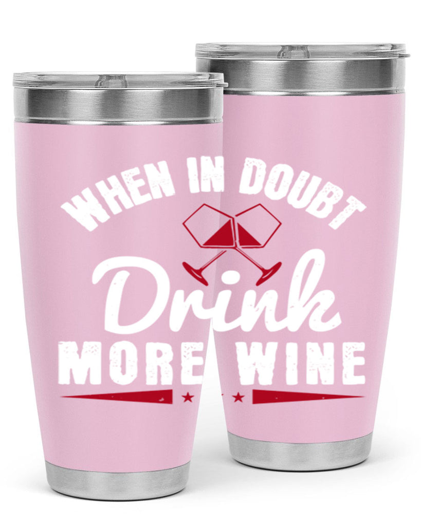 when in doubt drink more wine 113#- wine- Tumbler