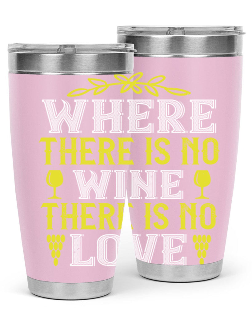 where there is no wine there is no love 220#- wine- Tumbler