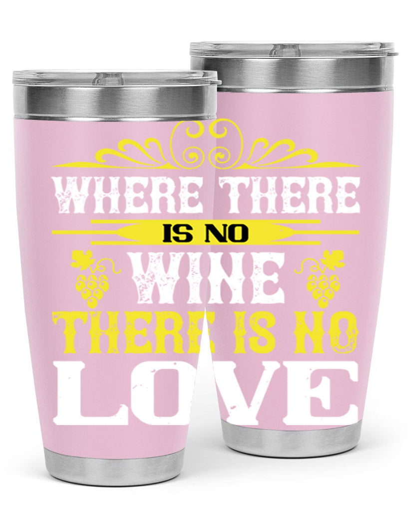 where there is no wine there is no love 8#- wine- Tumbler