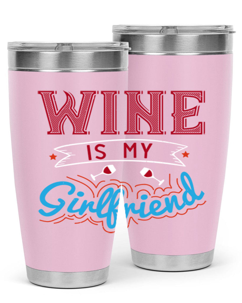 wine is my girlfriend 105#- wine- Tumbler