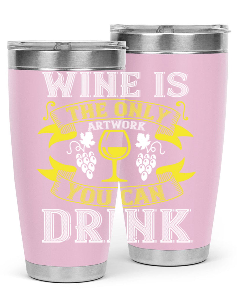 wine is the only artwork you can drink 1#- wine- Tumbler