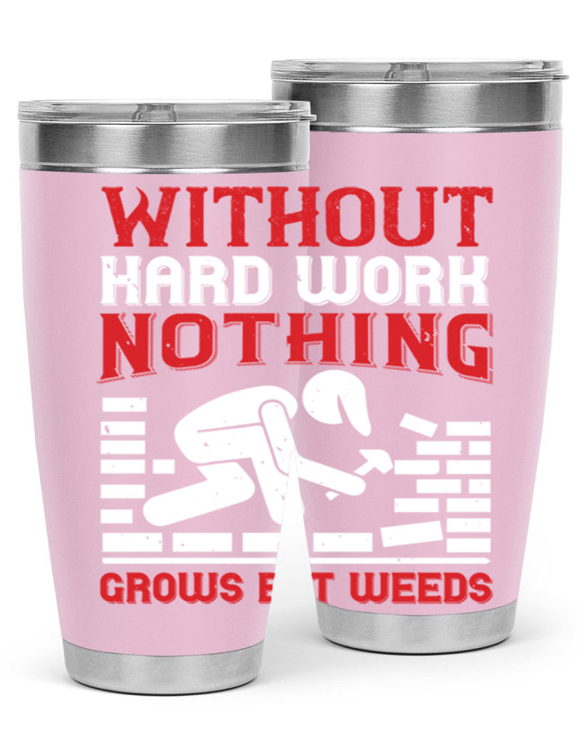 without hard work nothing grows but weeds 9#- labor day- Tumbler