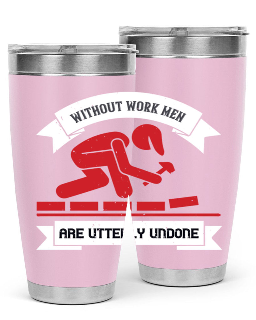 without work men are utterly undone 7#- labor day- Tumbler