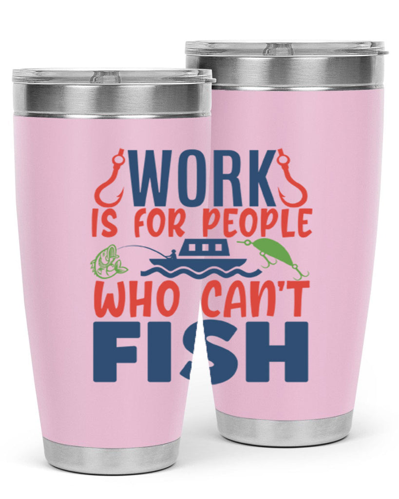 work is for people who cant fish 188#- fishing- Tumbler