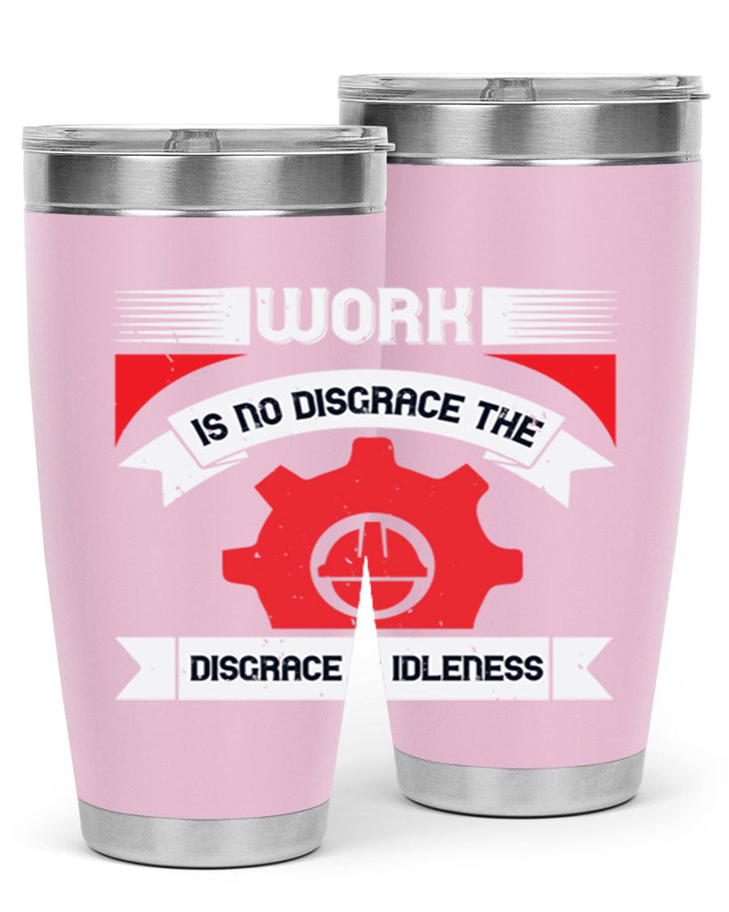 work is no disgrace the disgrace is idleness 5#- labor day- Tumbler