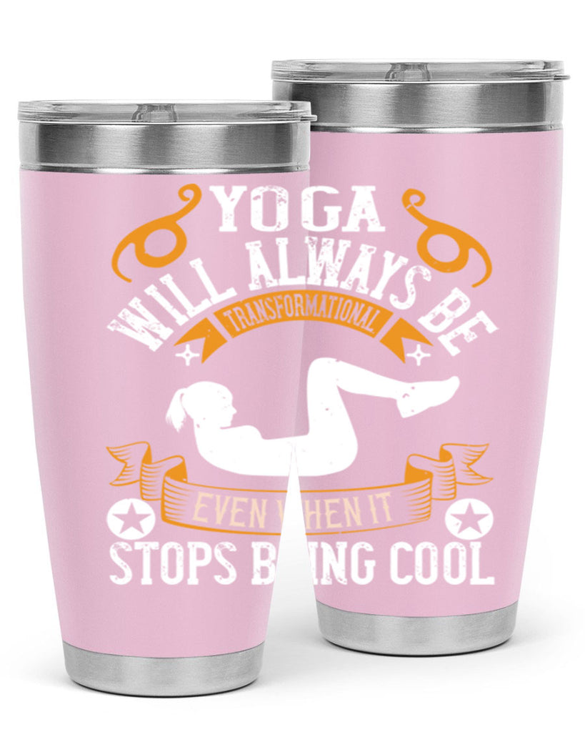 yoga will always be transformational even when it stops being cool 4#- yoga- Tumbler