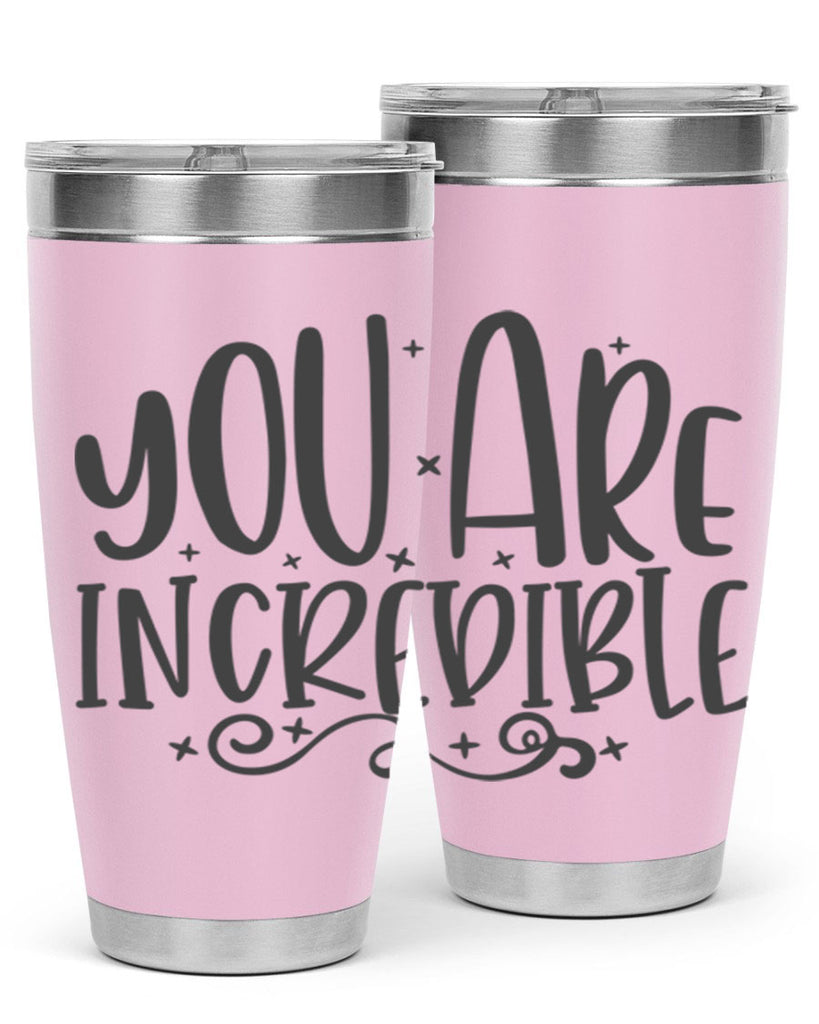 you are incredibale Style 61#- motivation- Tumbler