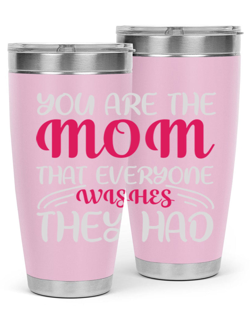 you are the mom that everyone wishes they had 5#- mom- Tumbler