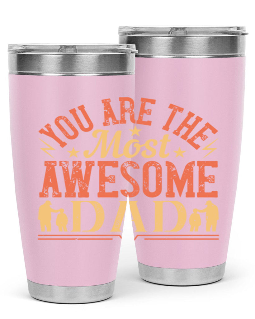 you are the most awesome dad 131#- fathers day- Tumbler