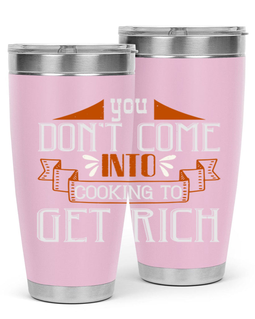 you dont come into cooking to get rich 7#- cooking- Tumbler