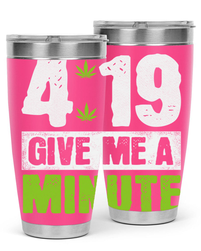 4-19 give me a minute 85#- marijuana- Tumbler