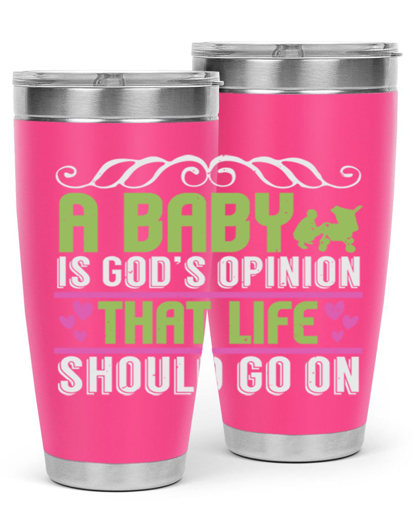 A baby is God opinion that life should go on Style 168#- baby- tumbler