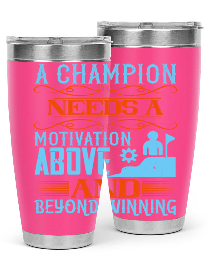 A champion needs a motivation above and beyond winning Style 39#- coaching- tumbler