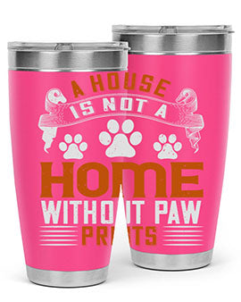 A house is not a home without paw prints Style 199#- dog- Tumbler