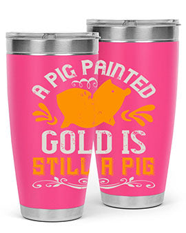 A pig painted gold is still a pig Style 103#- pig- Tumbler