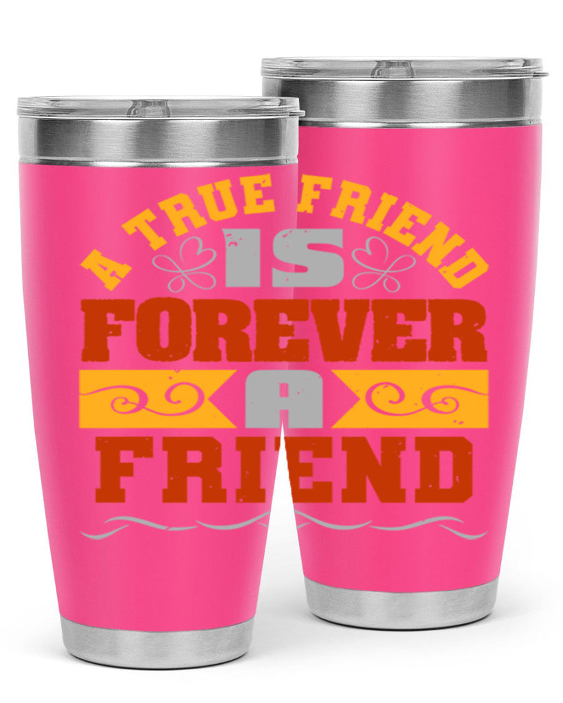 A true friend is forever a friend Style 68#- Best Friend- Tumbler