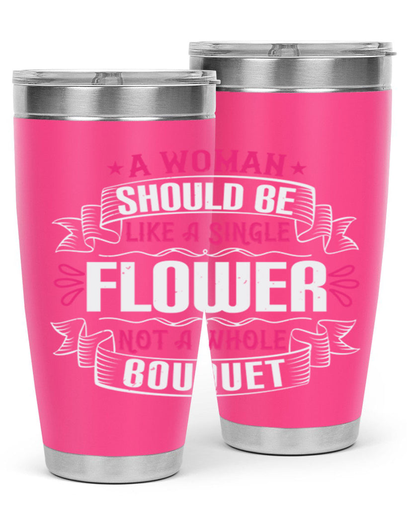 A woman should be like a single flower not a whole bouquet Style 30#- aunt- Tumbler