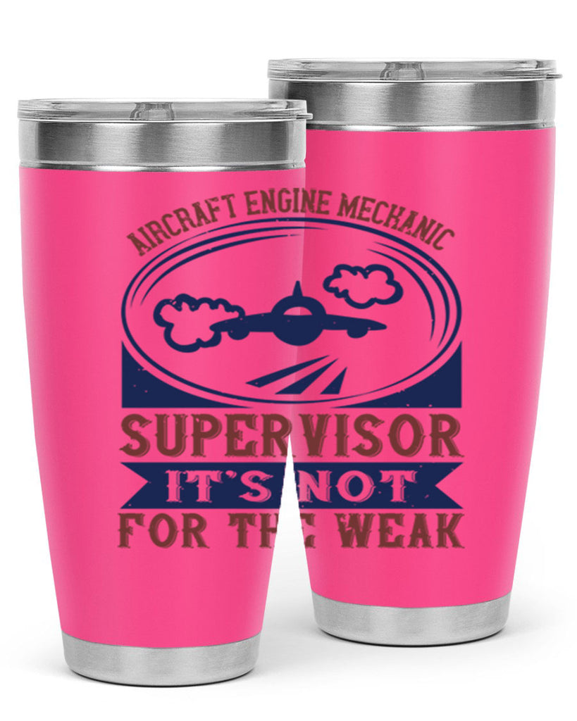 AIRCRAFT ENGINE MECHANIC SUPER VISOR ITS NOT FOR THE WEAK Style 61#- engineer- tumbler