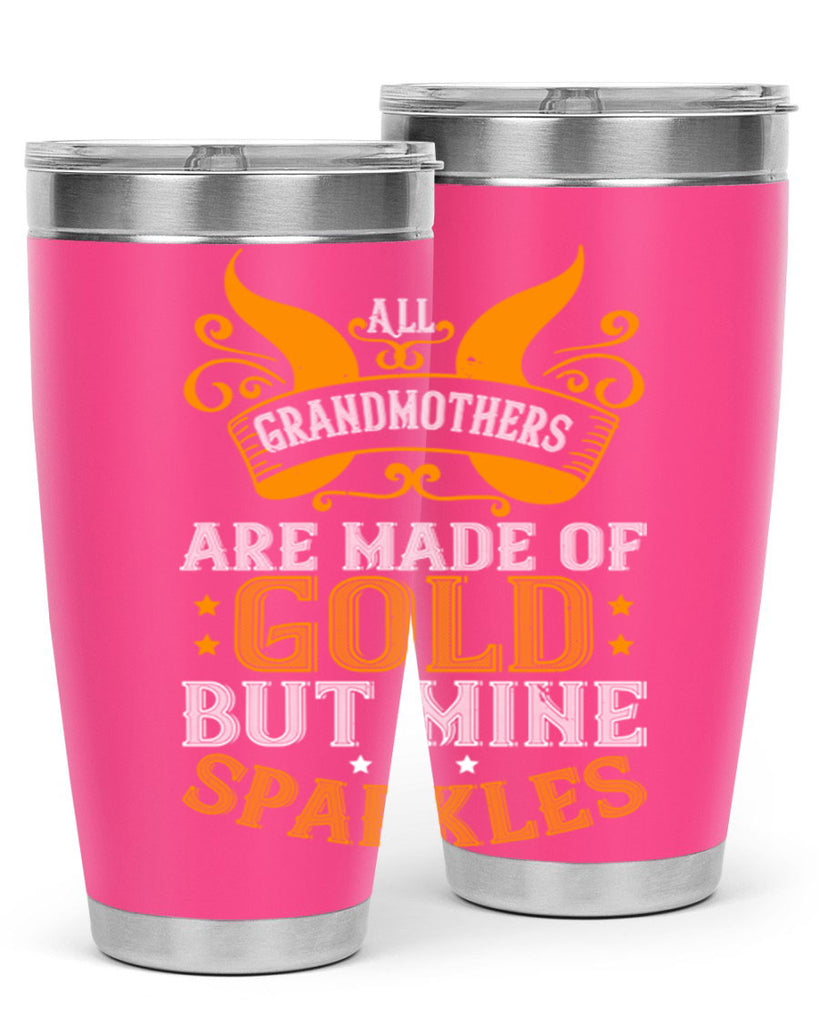 All grandmothers are made of gold but mine sparkles 93#- grandma - nana- Tumbler