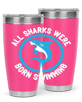 All sharks were born swimming Style 100#- shark  fish- Tumbler