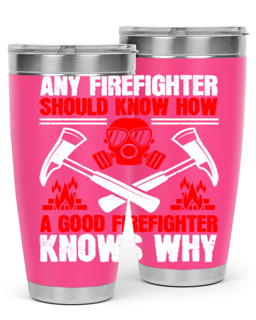 Any firefighter should know how a good firefighter knows why Style 92#- fire fighter- tumbler