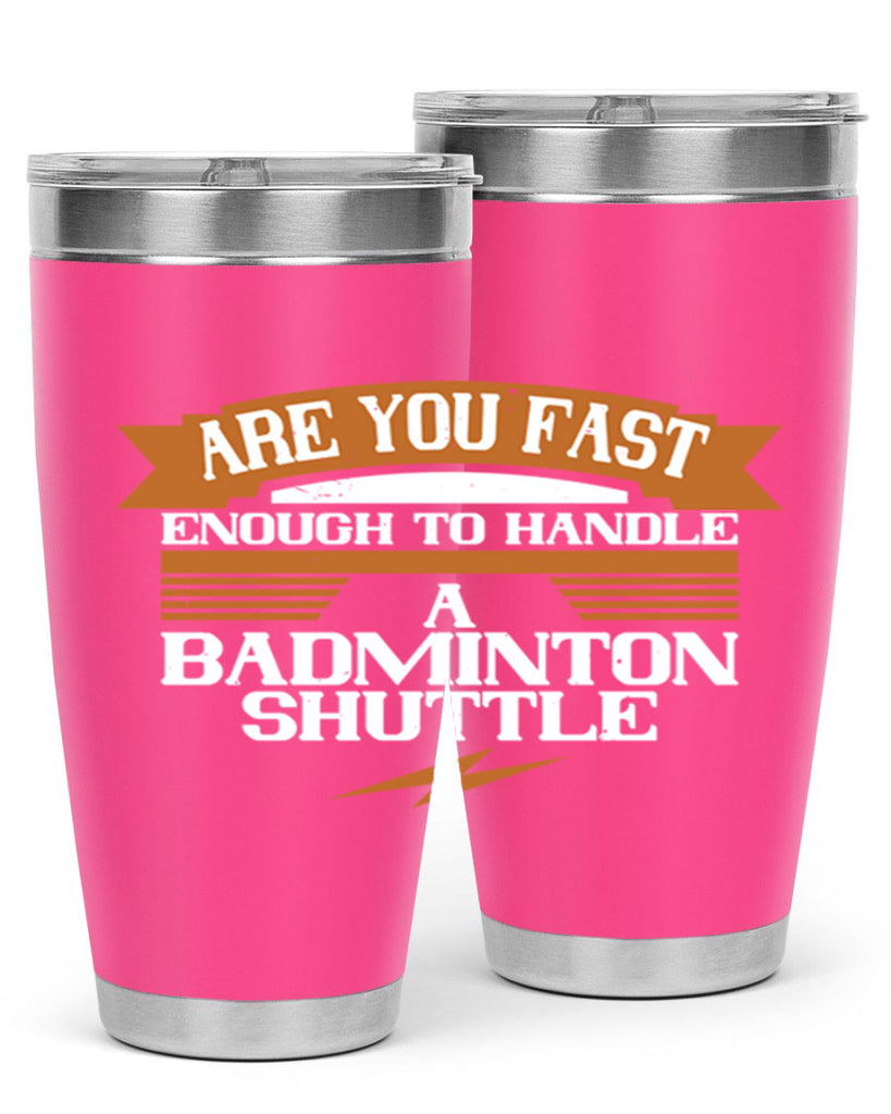 Are you fast enough to handle a badminton shuttle 1956#- badminton- Tumbler