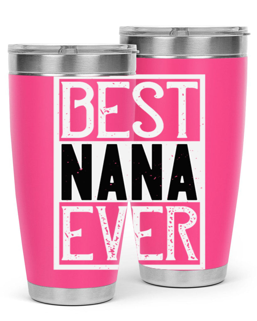 BEST NANA EVER 109#- grandma - nana- Tumbler