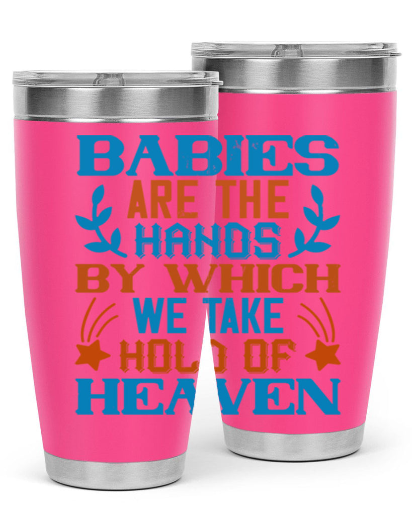 Babies are the hands by which we take hold of heaven Style 131#- baby- tumbler