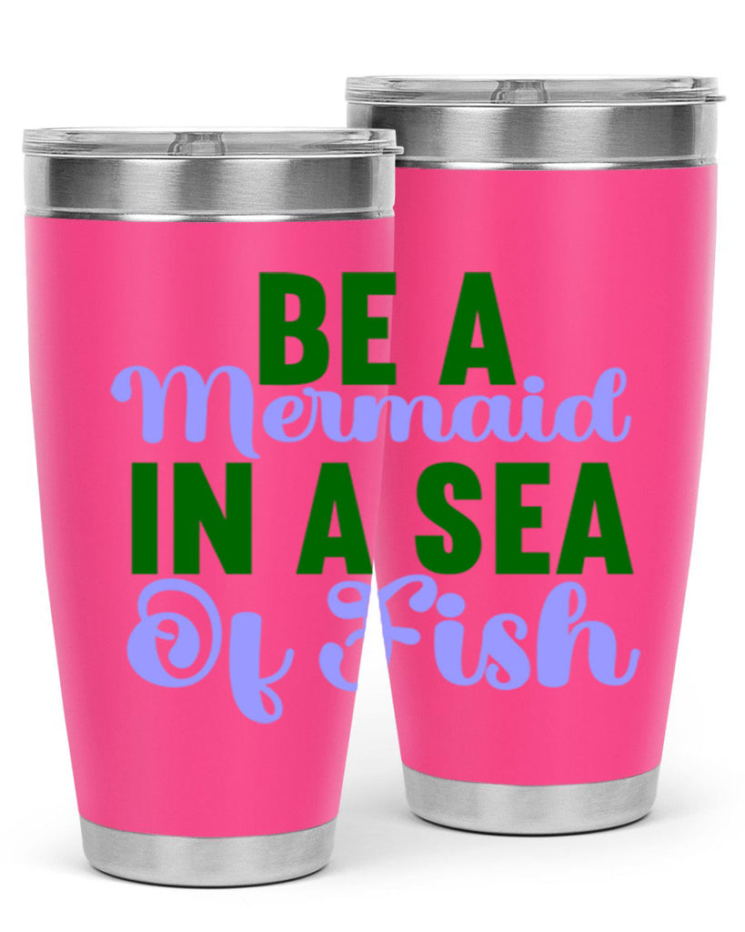 Be A Mermaid In A Sea Of Fish 50#- mermaid- Tumbler