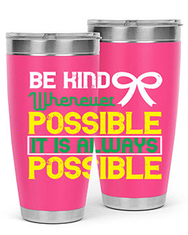 Be kind whenever possible It is always possible Style 49#- self awareness- Tumbler