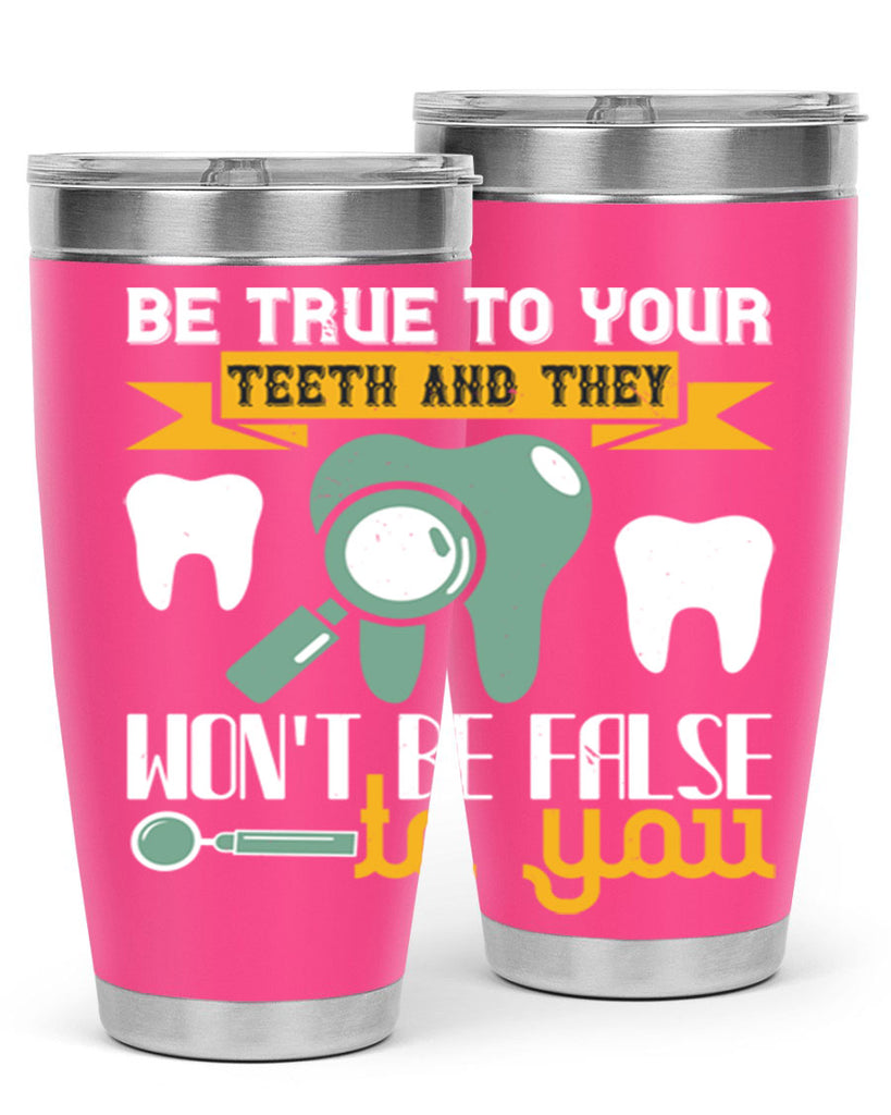 Be true to your teeth and they Style 3#- dentist- tumbler