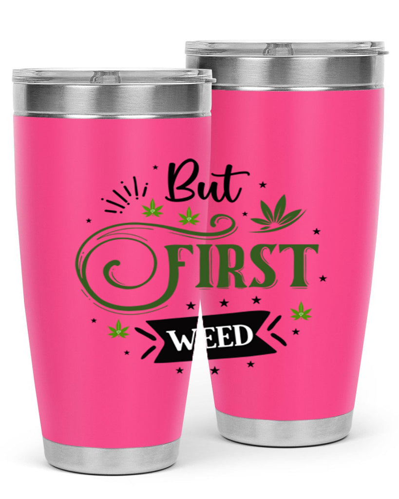 But First Weed 31#- marijuana- Tumbler