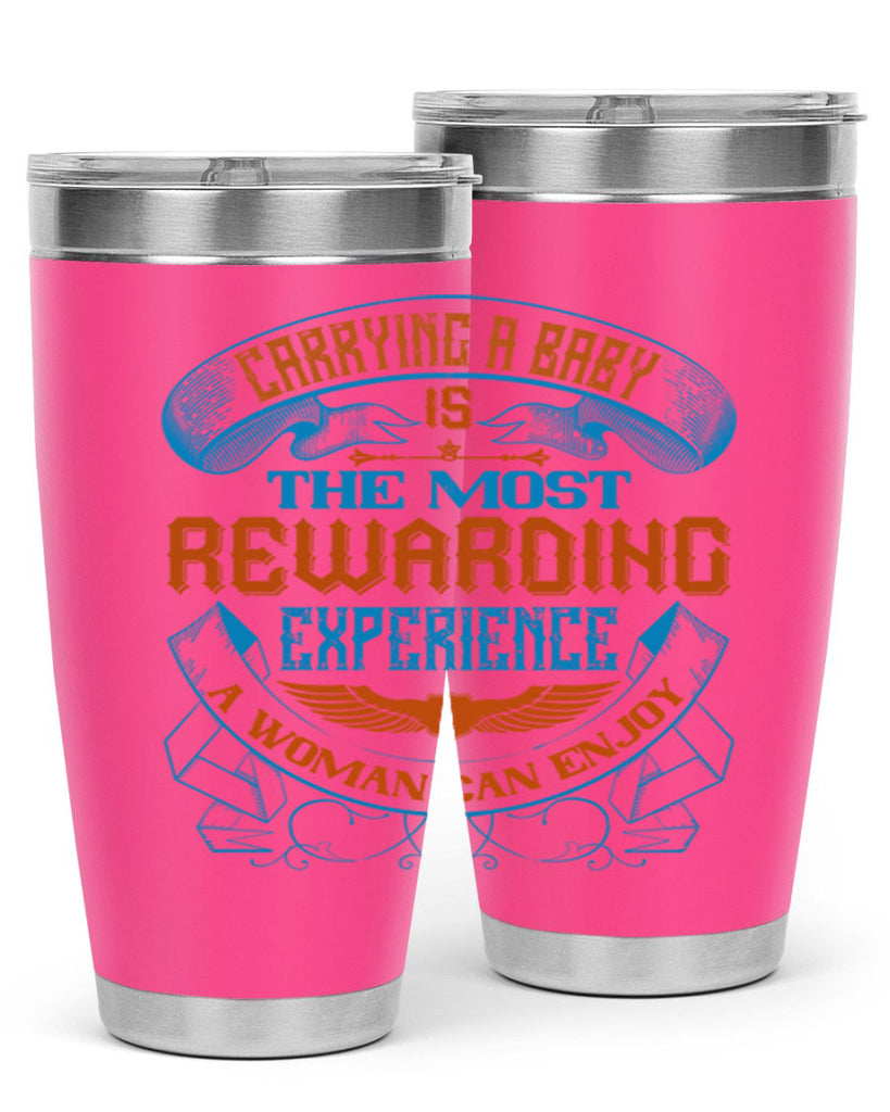 Carrying a baby is the most rewarding experience a woman can enjoy Style 127#- baby- tumbler