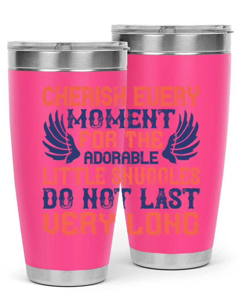 Cherish every moment for the adorable little snuggles do not last very long Style 126#- baby- tumbler
