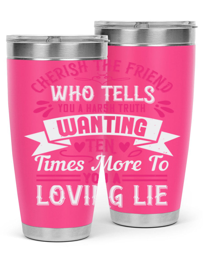 Cherish the friend who tells you a harsh truth Style 60#- aunt- Tumbler