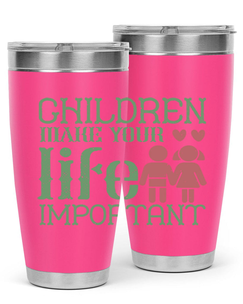 Children make your life important Style 33#- baby- Tumbler