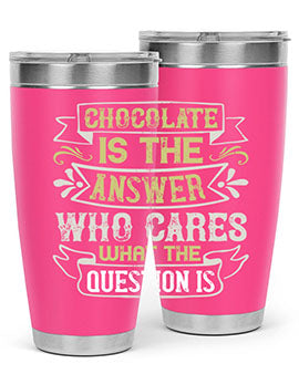 Chocolate is the answer Who cares what the question is Style 92#- pig- Tumbler