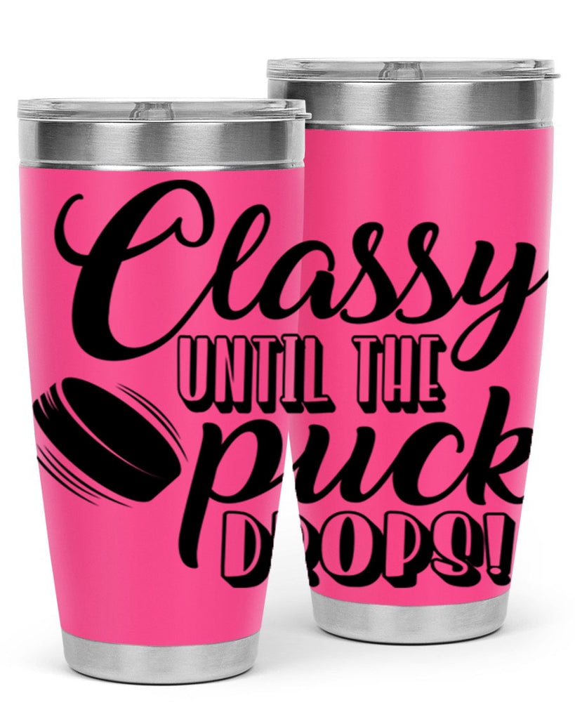 Classy until puck the puck drops 1377#- hockey- Tumbler