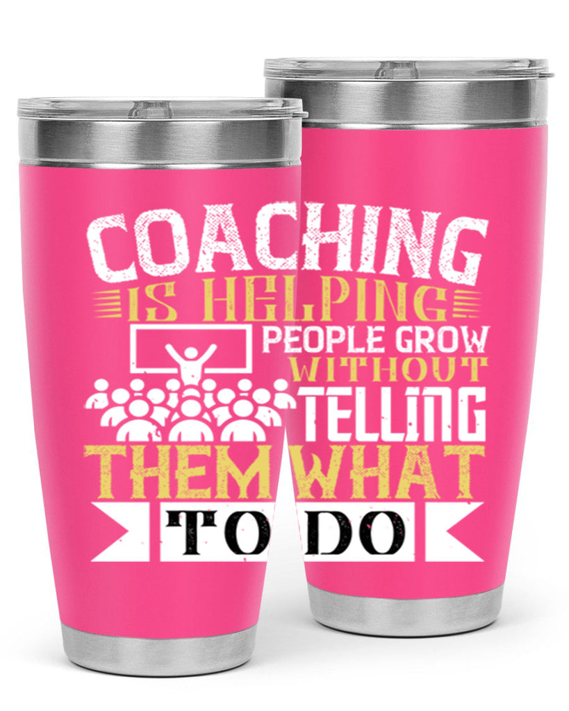 Coaching is helping people grow without telling them what to do Style 46#- coaching- tumbler