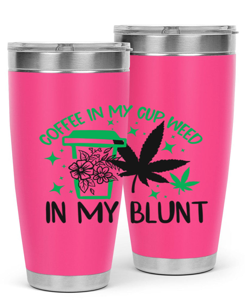 Coffee In my Cup Weed in my Blunt 62#- marijuana- Tumbler