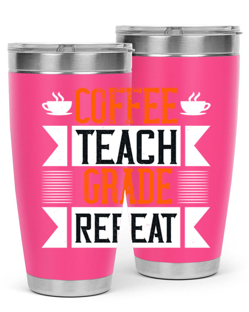 Coffee Teach Grade Repeat Style 108#- teacher- tumbler