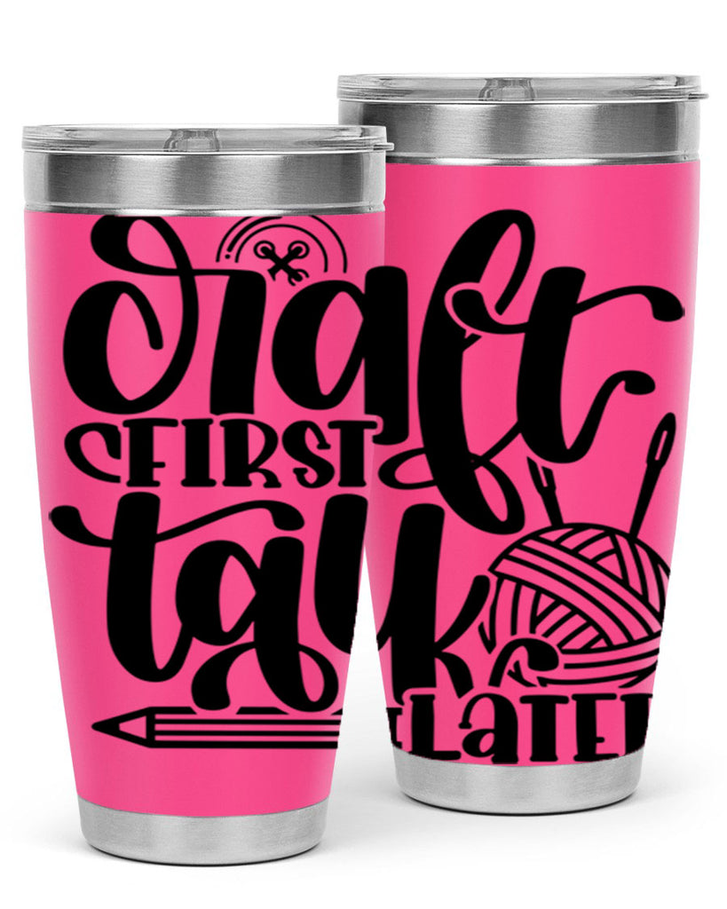 Craft First Talk Later 40#- crafting- Tumbler