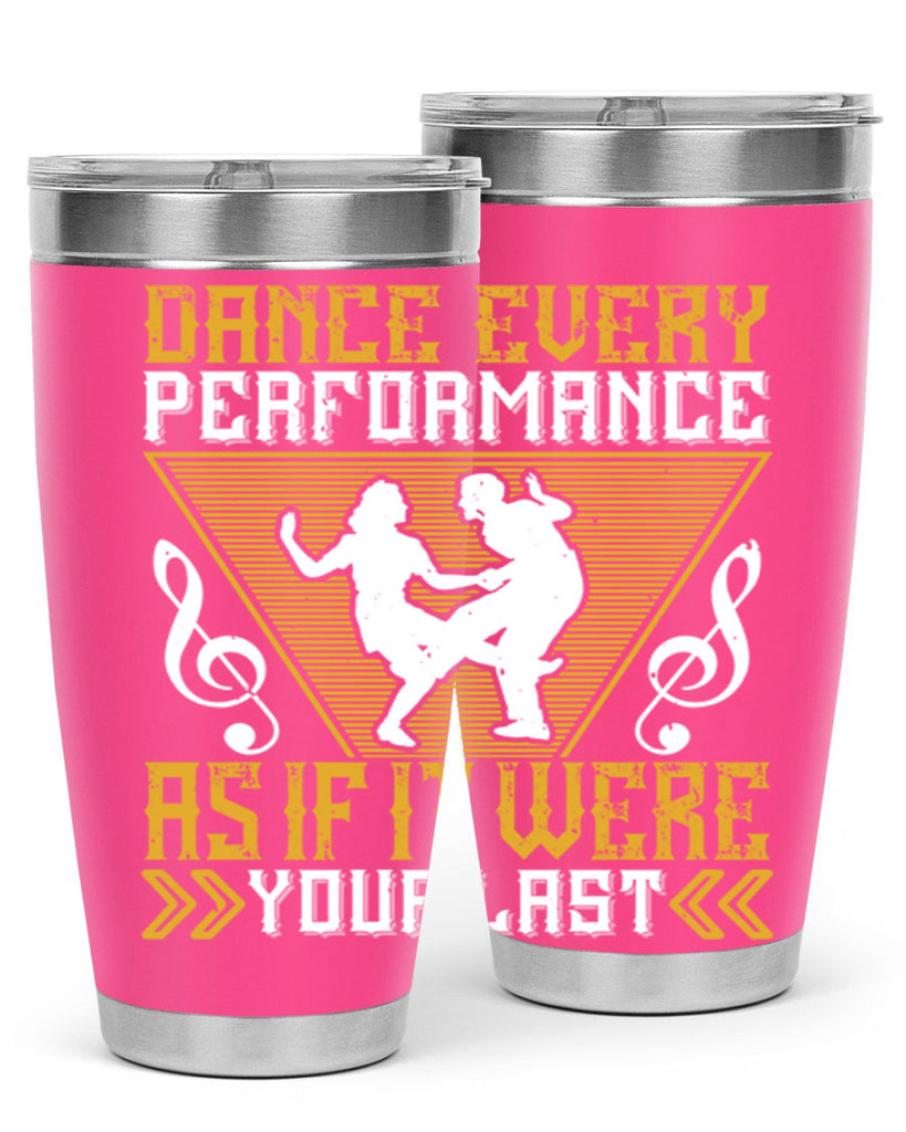 Dance every performance as if it were your last 34#- dance- Tumbler