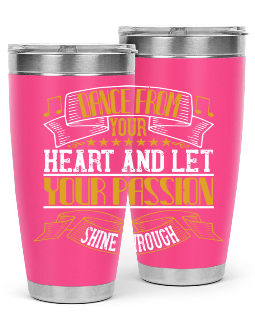 Dance from your heart and let your passion shine through 47#- dance- Tumbler