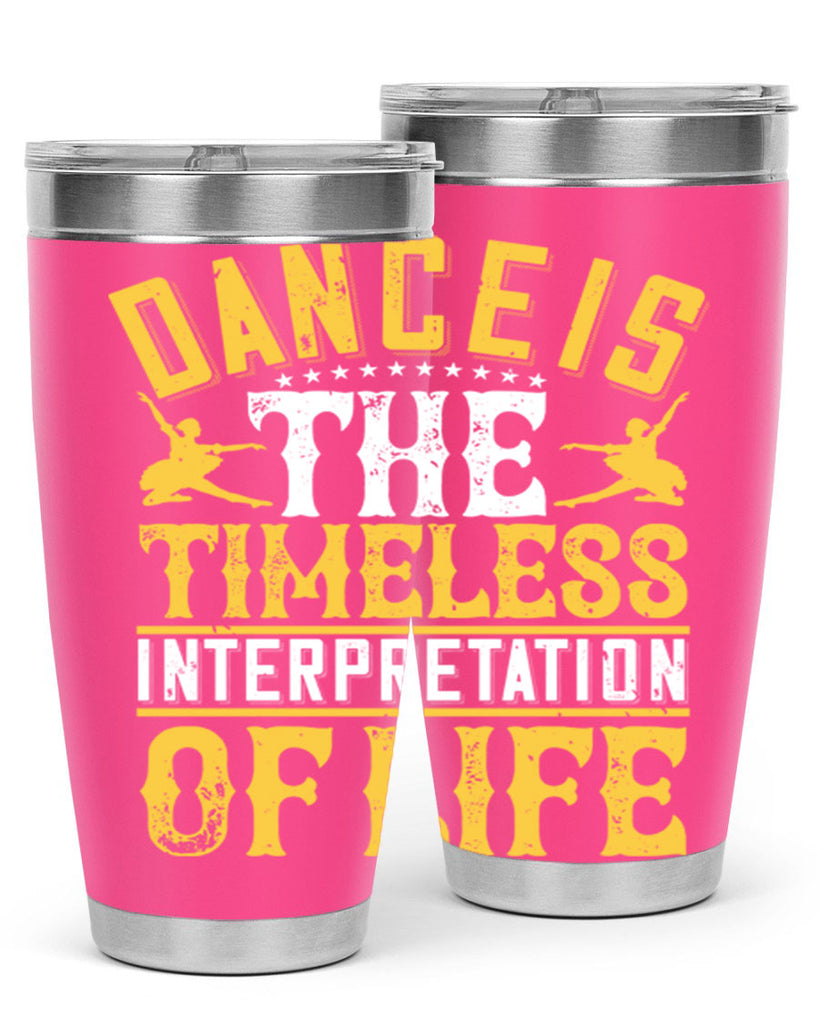 Dance is the timeless interpretation of life 5#- dance- Tumbler