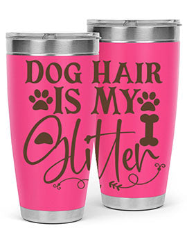 Dog Hair Is My Glitter Style 100#- dog- Tumbler