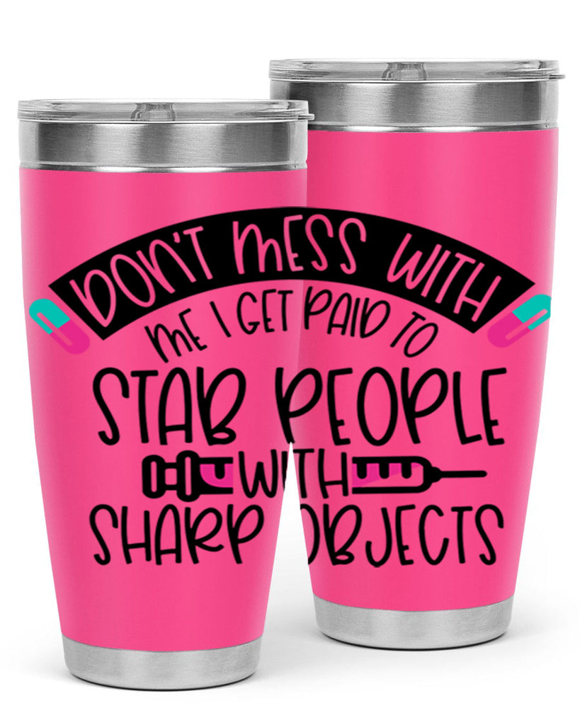Dont Mess With Me I Get Paid To Stab People Style Style 198#- nurse- tumbler