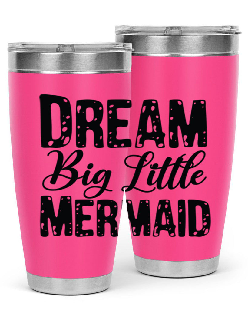 Dream Big Little Mermaid 134#- mermaid- Tumbler